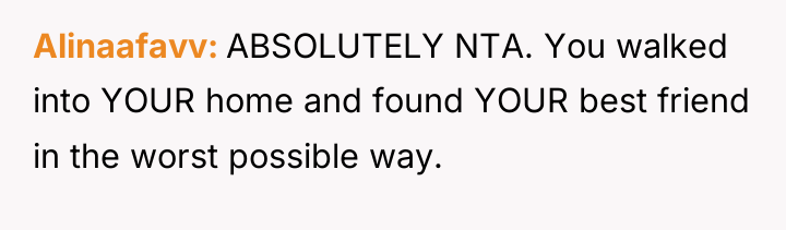 Alinaafavv ABSOLUTELY NTA. You walked into YOUR home and found...