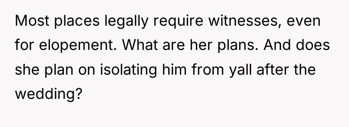 Most places legally require witnesses, even for elopement. What are...