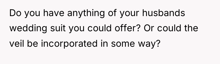 Do you have anything of your husbands wedding suit you...