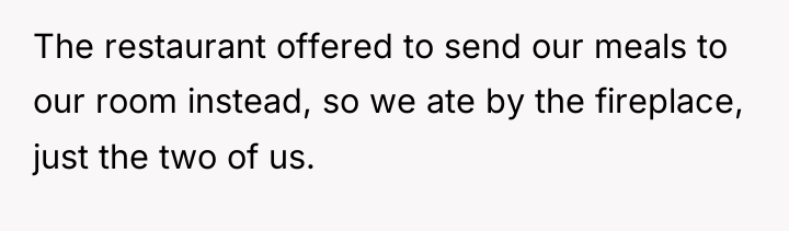 The restaurant offered to send our meals to our room...