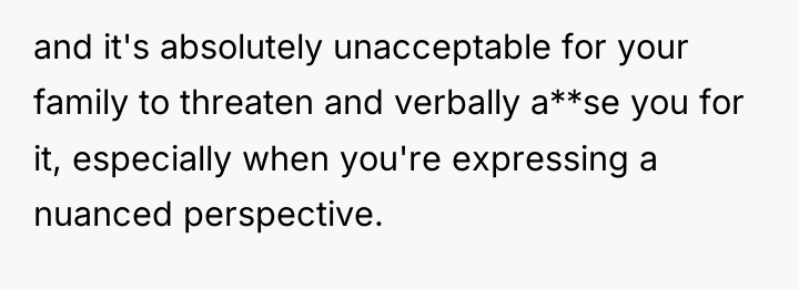 and it's absolutely unacceptable for your family to threaten and...