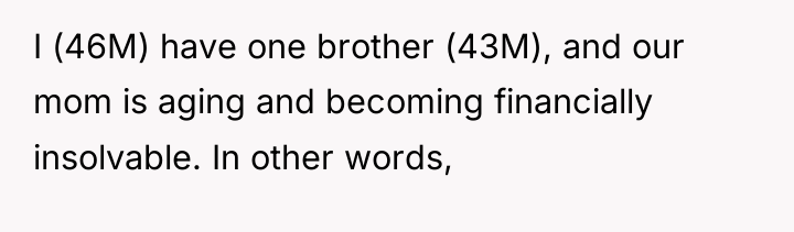 I (46M) have one brother (43M), and our mom is...