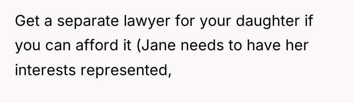 Get a separate lawyer for your daughter if you can...