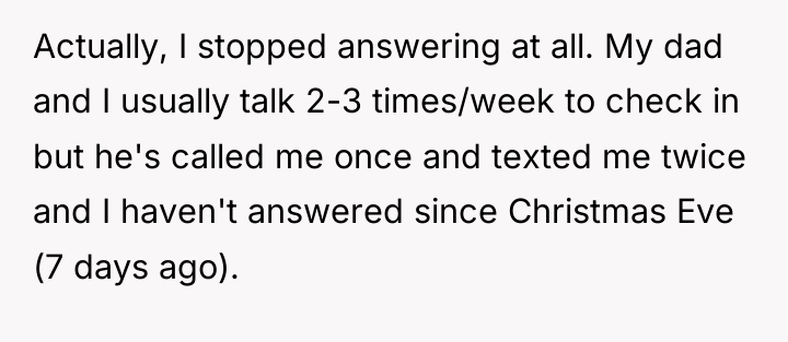 Actually, I stopped answering at all. My dad and I...