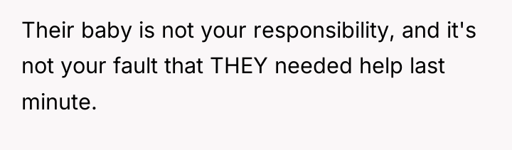 Their baby is not your responsibility, and it's not your...