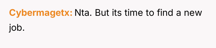 Cybermagetx Nta. But its time to find a new job.