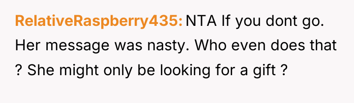 RelativeRaspberry435 NTA If you dont go. Her message was nasty....