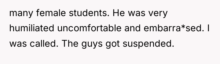 many female students. He was very humiliated uncomfortable and embarra*sed....