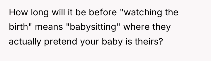How long will it be before "watching the birth" means...