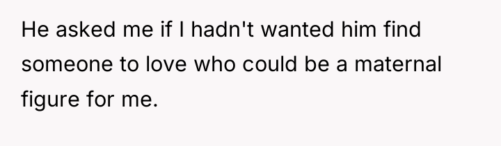 He asked me if I hadn't wanted him find someone...