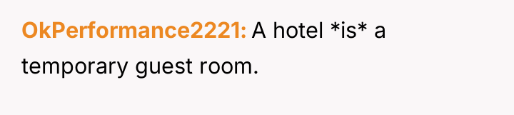 OkPerformance2221 A hotel *is* a temporary guest room.