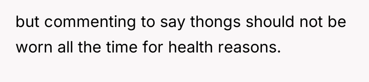 but commenting to say thongs should not be worn all...