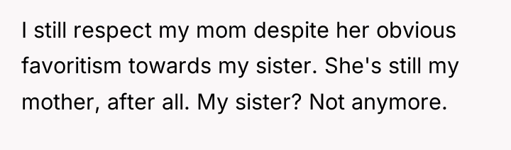 I still respect my mom despite her obvious favoritism towards...