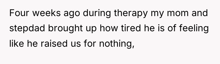 Four weeks ago during therapy my mom and stepdad brought...
