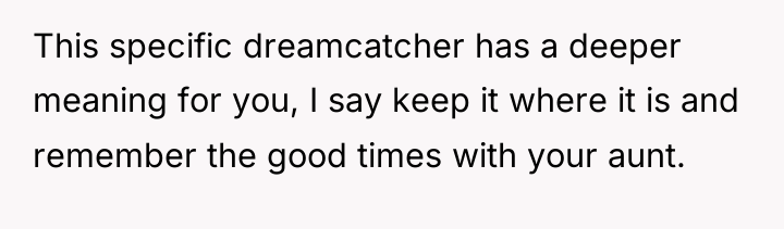 This specific dreamcatcher has a deeper meaning for you, I...