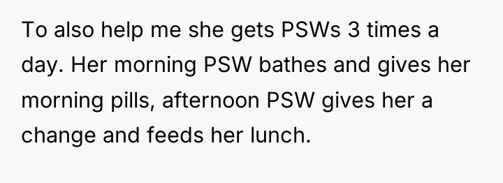 To also help me she gets PSWs 3 times a...