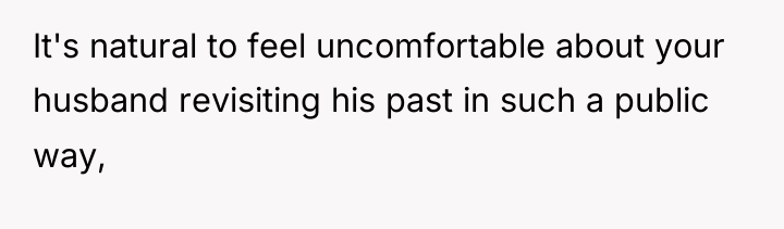 It's natural to feel uncomfortable about your husband revisiting his...