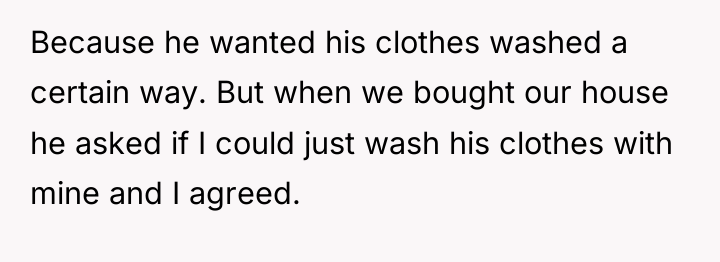 Because he wanted his clothes washed a certain way. But...