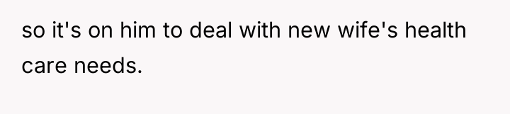 so it's on him to deal with new wife's health...