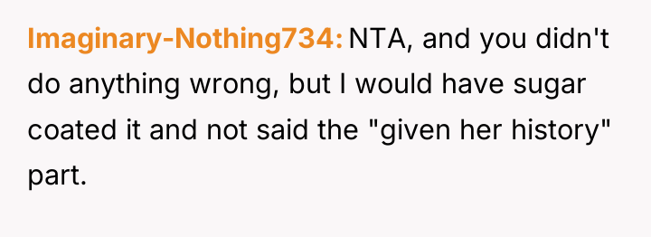 Imaginary-Nothing734 NTA, and you didn't do anything wrong, but I...