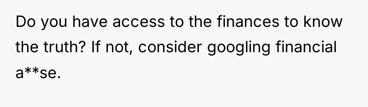 Do you have access to the finances to know the...