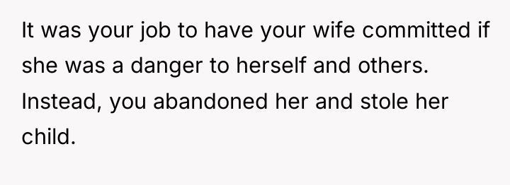It was your job to have your wife committed if...