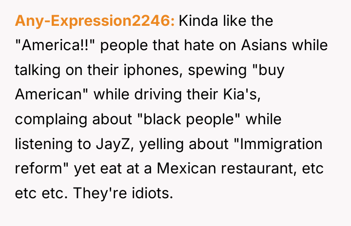 Any-Expression2246 Kinda like the "America!!" people that hate on Asians...