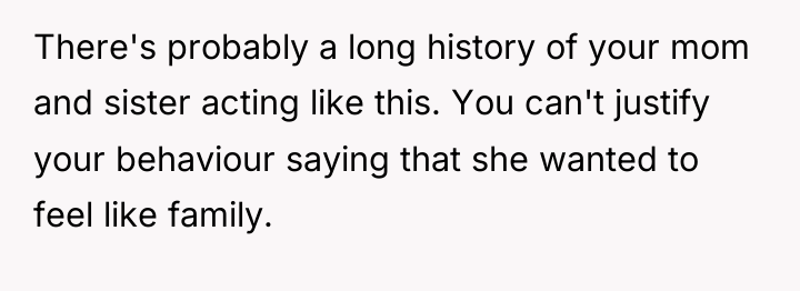 There's probably a long history of your mom and sister...
