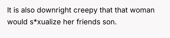 It is also downright creepy that that woman would s*xualize...