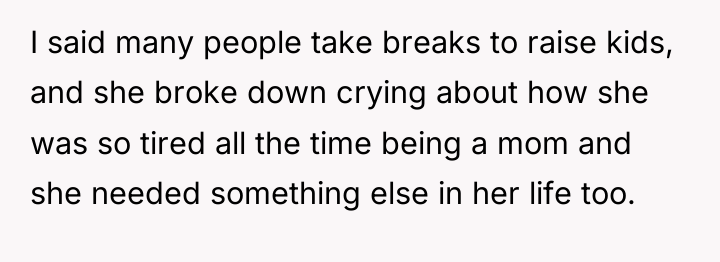 I said many people take breaks to raise kids, and...