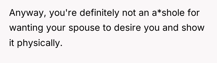 Anyway, you're definitely not an a*shole for wanting your spouse...