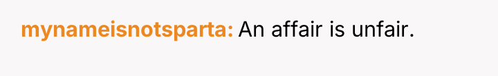 mynameisnotsparta An affair is unfair.