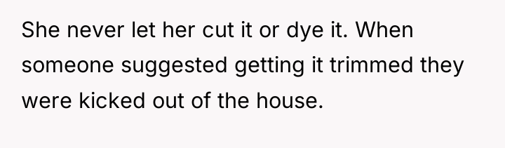 She never let her cut it or dye it. When...