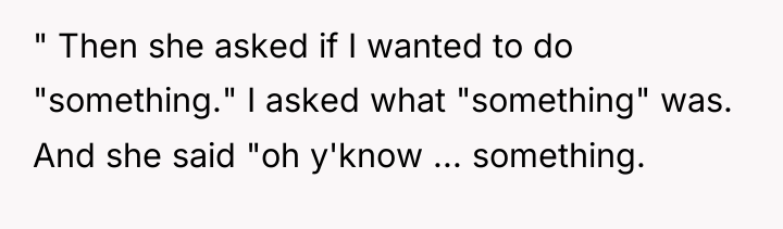 " Then she asked if I wanted to do "something."...