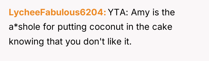 LycheeFabulous6204 YTA: Amy is the a*shole for putting coconut in...