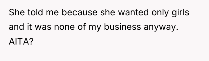 She told me because she wanted only girls and it...