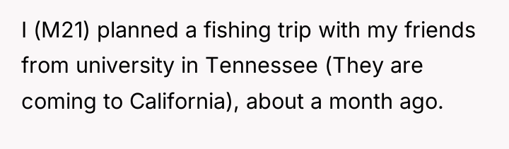 I (M21) planned a fishing trip with my friends from...