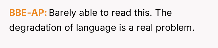 BBE-AP Barely able to read this. The degradation of language...