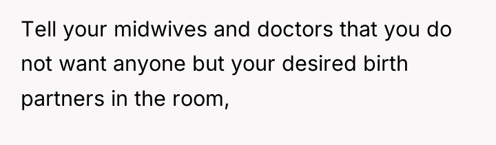Tell your midwives and doctors that you do not want...