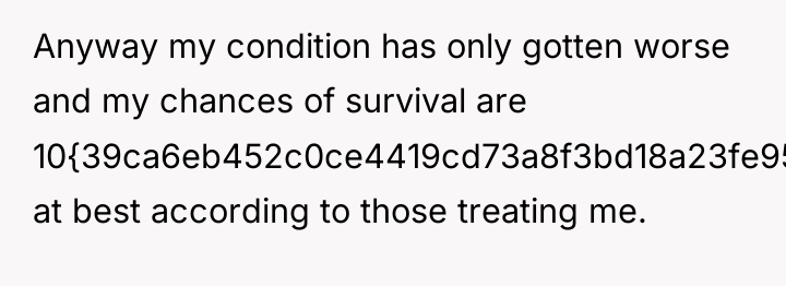 Anyway my condition has only gotten worse and my chances...