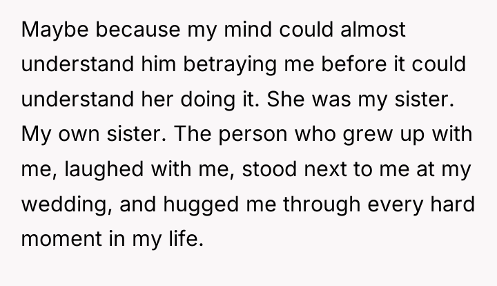 Maybe because my mind could almost understand him betraying me...