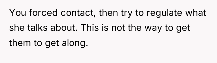 You forced contact, then try to regulate what she talks...