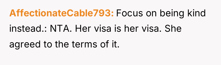 AffectionateCable793 Focus on being kind instead.: NTA. Her visa is...