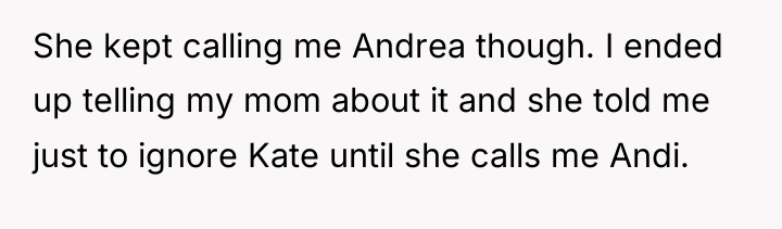 She kept calling me Andrea though. I ended up telling...