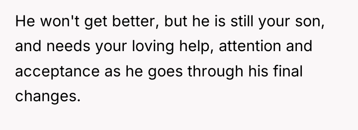 He won't get better, but he is still your son,...