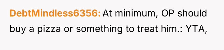 DebtMindless6356 At minimum, OP should buy a pizza or something...