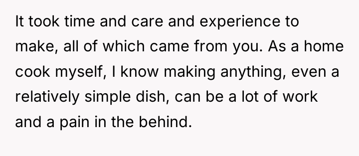 It took time and care and experience to make, all...