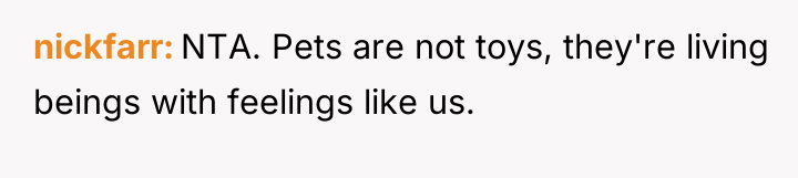 nickfarr NTA. Pets are not toys, they're living beings with...