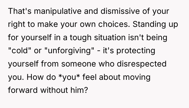 That's manipulative and dismissive of your right to make your...