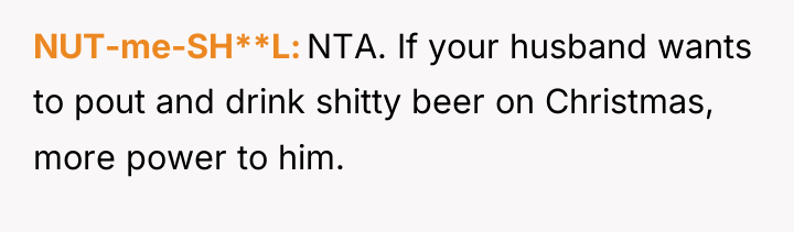 NUT-me-SH**L NTA. If your husband wants to pout and drink...